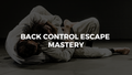 Back Control Escape Mastery