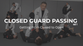 Closed Guard Passing volume 1: From Closed to Open